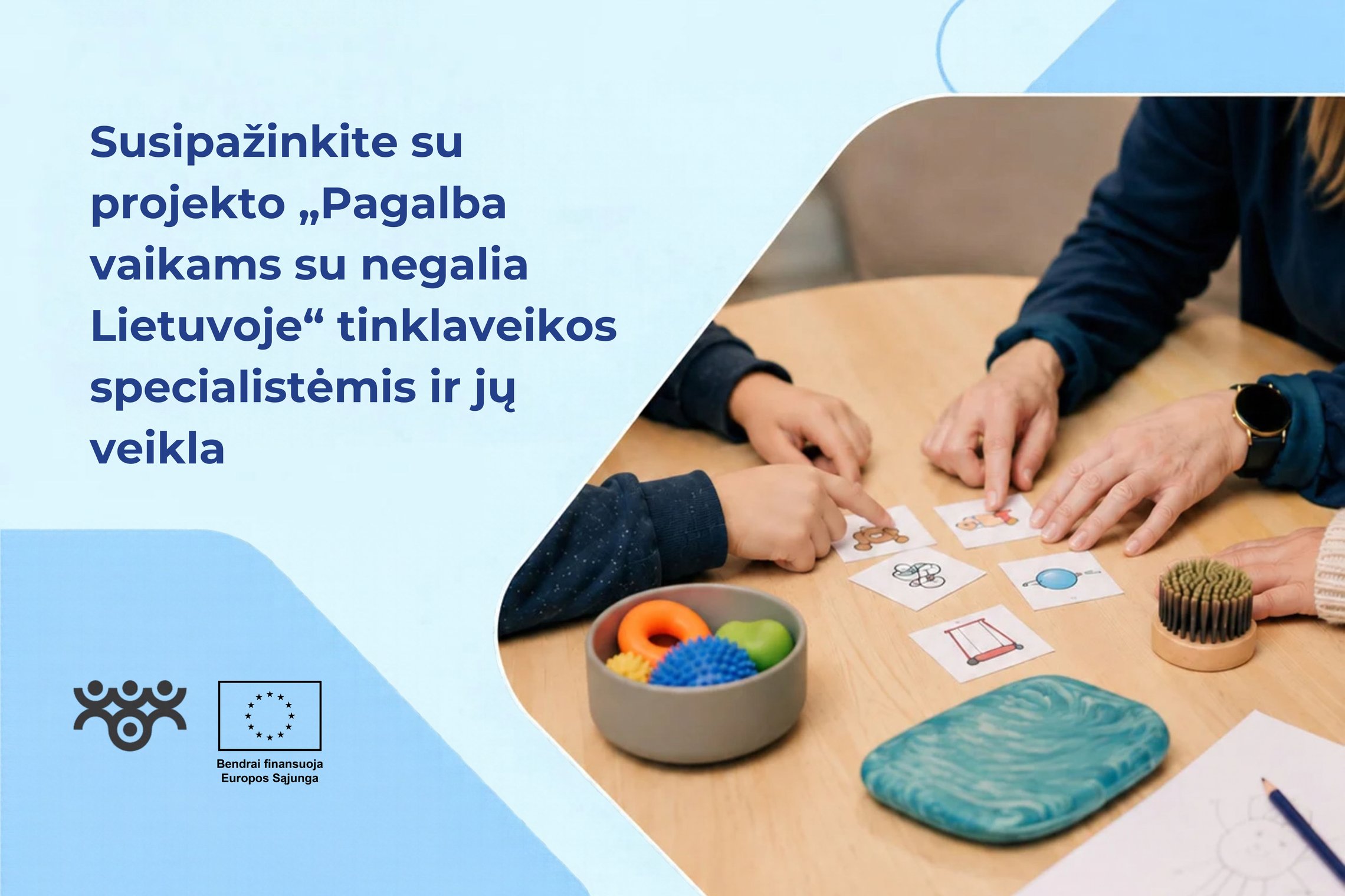 Siunčiu, tikiuosi bus gerai :) ALT tekstas pagrindinei nuotraukai:  Šviesiai mėlyname grafiniame fone kairėje pateikiamas užrašas „Susipažinkite su projekto „Pagalba vaikams su negalia Lietuvoje“ tinklaveikos specialistėmis ir jų veikla“. Dešinėje matomos