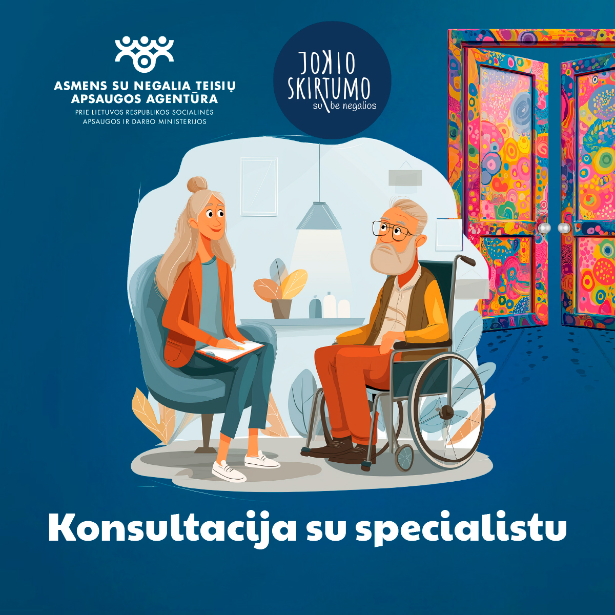 Viršuje kairėje – Asmens su negalia teisių apsaugos agentūros logotipas ir pavadinimas, viršuje dešinėje – kampanijos logotipas „Jokio skirtumo su negalios“. Iliustracijoje piešta scena: moteris specialistė kalbasi su vyresniu vyru neįgaliojo vežimėlyje jaukiame kabinete su augalais ir šviestuvu. Dešinėje pusėje – spalvingos atviros durys. Apačioje užrašas: Konsultacija su specialistu